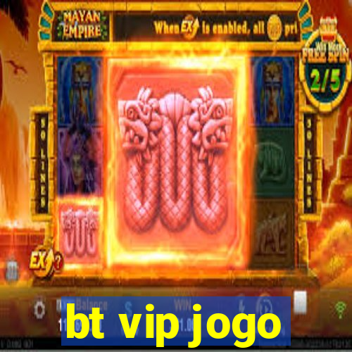 bt vip jogo